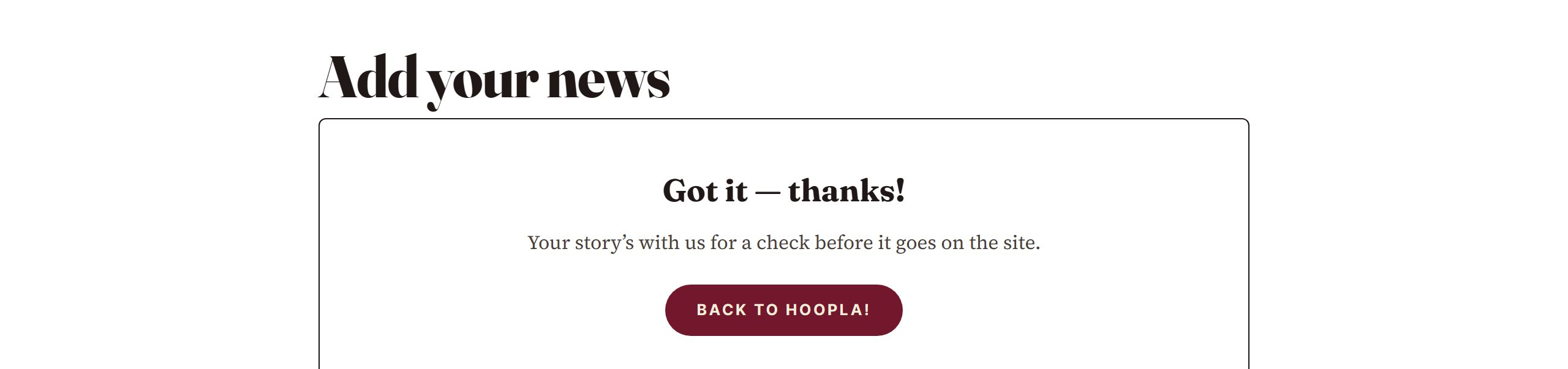 The thank-you message: Got it, thanks! Your story is with us for a check before it goes on the site.